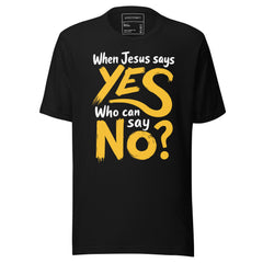 When the Answer Is Yes, Nothing Can Stop It T-Shirt