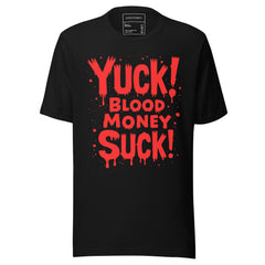 YUCK! BLOOD MONEY SUCK!