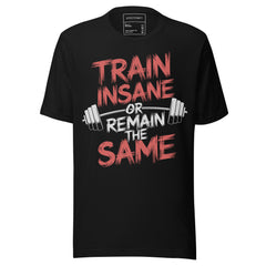 TRAIN INSANE OR REMAIN THE SAME