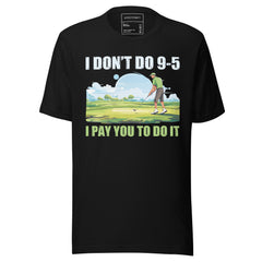 I DON'T DO 9-5 I PAY YOU TO DO IT