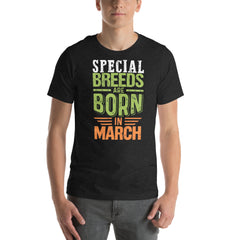Special Breeds Are Born In March - Unisex t-shirt