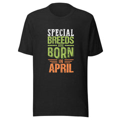 Special Breeds Are Born In April Unisex t-shirt